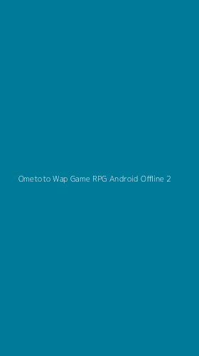 Tampilan Antarmuka Aplikasi Ometoto Wap Game Rpg Android Offline - 2