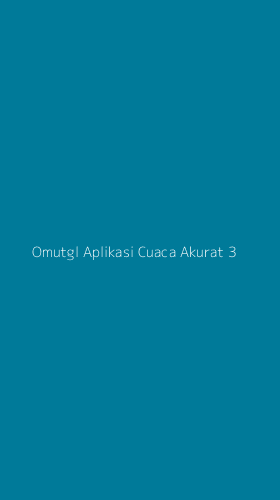 Tampilan Antarmuka Aplikasi Omutgl Aplikasi Cuaca Akurat - 3