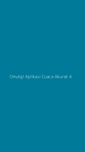 Tampilan Antarmuka Aplikasi Omutgl Aplikasi Cuaca Akurat - 4