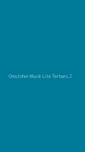 Tampilan Antarmuka Aplikasi Omutohel Musik Lite Terbaru - 2