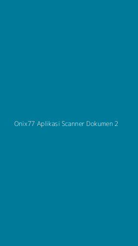 Tampilan Antarmuka Aplikasi Onix77 Aplikasi Scanner Dokumen - 2