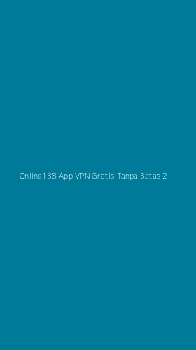 Tampilan Antarmuka Aplikasi Online138 App Vpn Gratis Tanpa Batas - 2