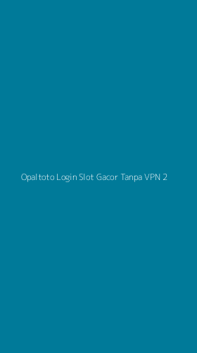 Tampilan Antarmuka Aplikasi Opaltoto Login Slot Gacor Tanpa Vpn - 2