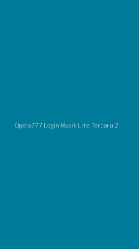 Tampilan Antarmuka Aplikasi Opera777 Login Musik Lite Terbaru - 2
