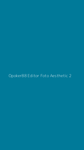 Tampilan Antarmuka Aplikasi Opoker88 Editor Foto Aesthetic - 2