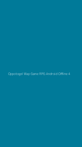 Tampilan Antarmuka Aplikasi Oppotogel Wap Game Rpg Android Offline - 4
