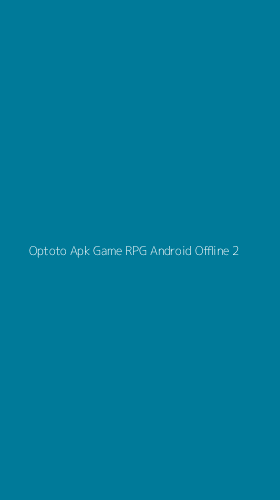 Tampilan Antarmuka Aplikasi Optoto Apk Game Rpg Android Offline - 2