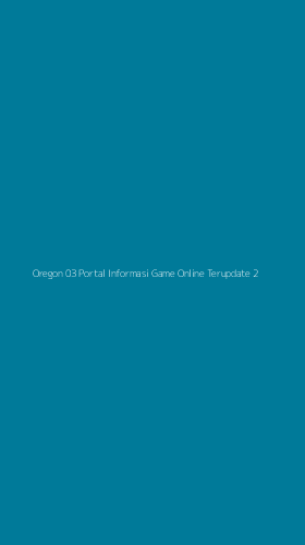 Tampilan Antarmuka Aplikasi Oregon 03 Portal Informasi Game Online Terupdate - 2