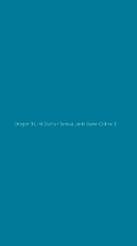 Tampilan Antarmuka Aplikasi Oregon 3 Link Daftar Semua Jenis Game Online - 3