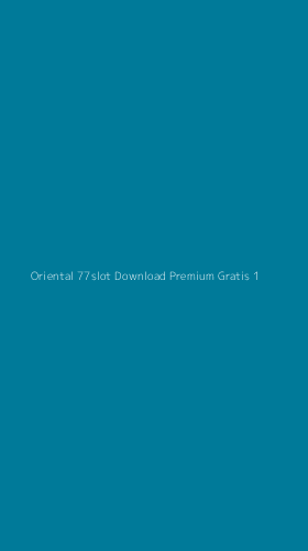 Tampilan Antarmuka Aplikasi Oriental 77slot Download Premium Gratis - 1