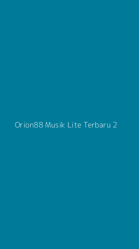 Tampilan Antarmuka Aplikasi Orion88 Musik Lite Terbaru - 2