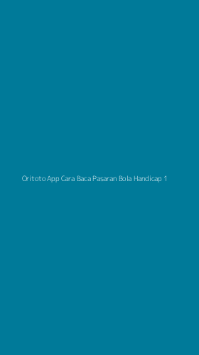 Tampilan Antarmuka Aplikasi Oritoto App Cara Baca Pasaran Bola Handicap - 1