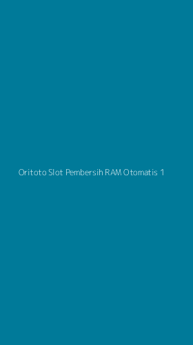 Tampilan Antarmuka Aplikasi Oritoto Slot Pembersih Ram Otomatis - 1