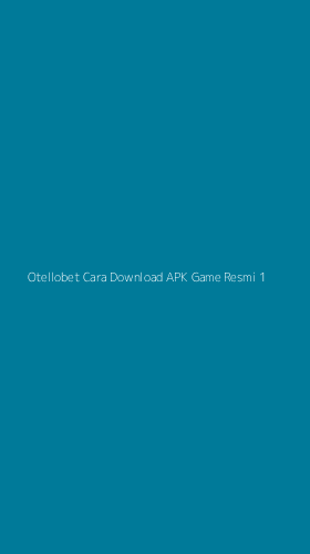 Tampilan Antarmuka Aplikasi Otellobet Cara Download Apk Game Resmi - 1