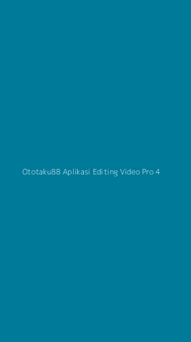 Tampilan Antarmuka Aplikasi Ototaku88 Aplikasi Editing Video Pro - 4