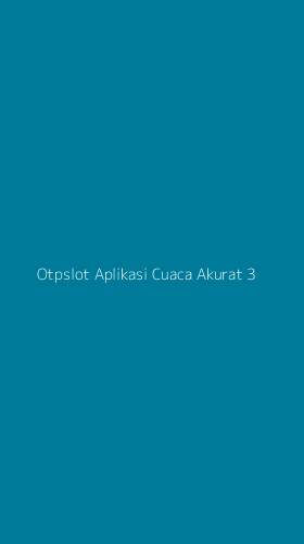 Tampilan Antarmuka Aplikasi Otpslot Aplikasi Cuaca Akurat - 3