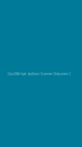 Tampilan Antarmuka Aplikasi Oyo288 Apk Aplikasi Scanner Dokumen - 2