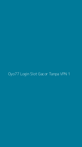 Tampilan Antarmuka Aplikasi Oyo77 Login Slot Gacor Tanpa Vpn - 1
