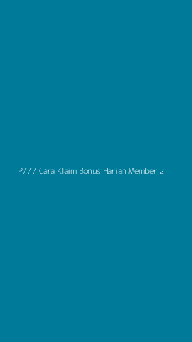Tampilan Antarmuka Aplikasi P777 Cara Klaim Bonus Harian Member - 2