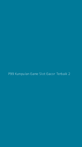 Tampilan Antarmuka Aplikasi P99 Kumpulan Game Slot Gacor Terbaik - 2