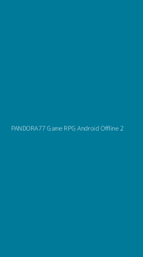 Tampilan Antarmuka Aplikasi Pandora77 Game Rpg Android Offline - 2