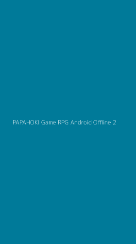 Tampilan Antarmuka Aplikasi Papahoki Game Rpg Android Offline - 2