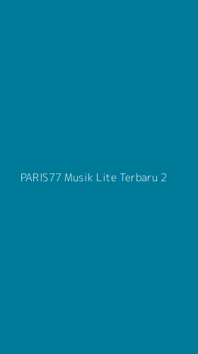 Tampilan Antarmuka Aplikasi Paris77 Musik Lite Terbaru - 2