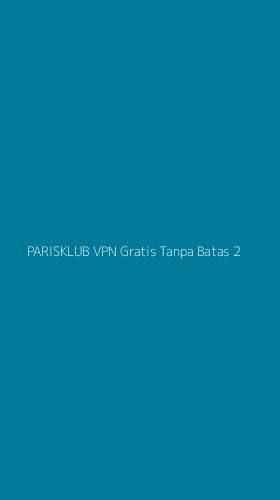 Tampilan Antarmuka Aplikasi Parisklub Vpn Gratis Tanpa Batas - 2