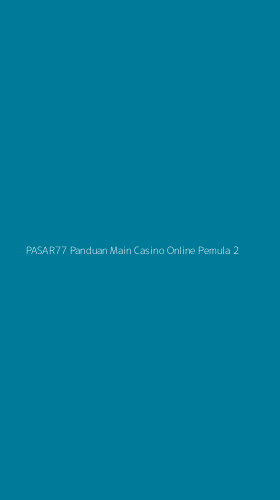 Tampilan Antarmuka Aplikasi Pasar77 Panduan Main Casino Online Pemula - 2
