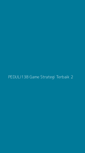 Tampilan Antarmuka Aplikasi Peduli138 Game Strategi Terbaik - 2