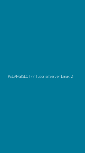 Tampilan Antarmuka Aplikasi Pelangislot77 Tutorial Server Linux - 2