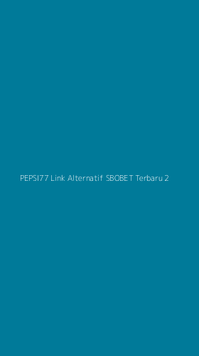 Tampilan Antarmuka Aplikasi Pepsi77 Link Alternatif Sbobet Terbaru - 2