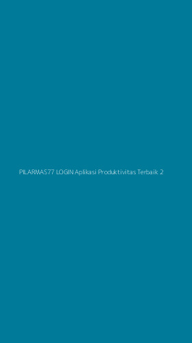 Tampilan Antarmuka Aplikasi Pilarmas77 Login Aplikasi Produktivitas Terbaik - 2