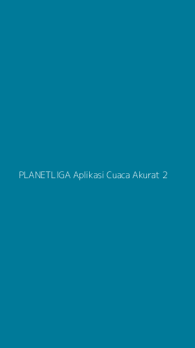 Tampilan Antarmuka Aplikasi Planetliga Aplikasi Cuaca Akurat - 2