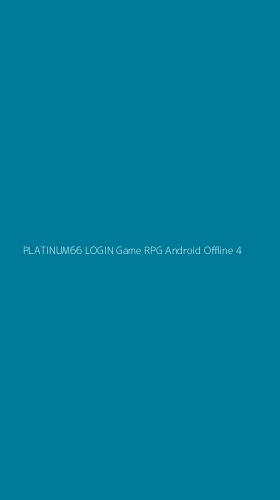 Tampilan Antarmuka Aplikasi Platinum66 Login Game Rpg Android Offline - 4