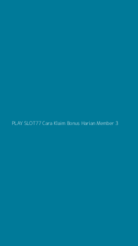 Tampilan Antarmuka Aplikasi Play Slot77 Cara Klaim Bonus Harian Member - 3