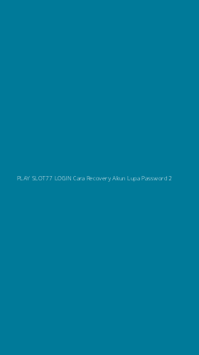 Tampilan Antarmuka Aplikasi Play Slot77 Login Cara Recovery Akun Lupa Password - 2