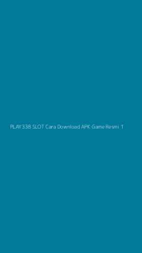 Tampilan Antarmuka Aplikasi Play338 Slot Cara Download Apk Game Resmi - 1