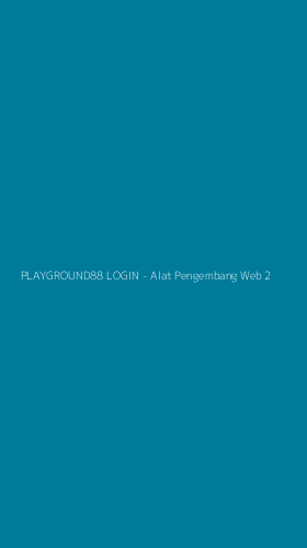 Tampilan Antarmuka Aplikasi PLAYGROUND88 LOGIN - Alat Pengembang Web - 2