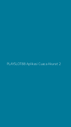 Tampilan Antarmuka Aplikasi Playslot88 Aplikasi Cuaca Akurat - 2