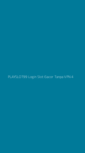 Tampilan Antarmuka Aplikasi Playslot99 Login Slot Gacor Tanpa Vpn - 4