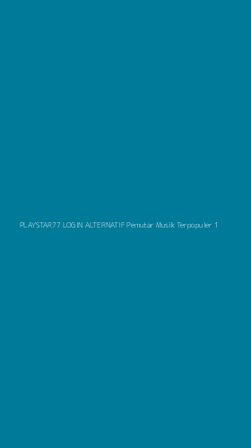 Tampilan Antarmuka Aplikasi Playstar77 Login Alternatif Pemutar Musik Terpopuler - 1