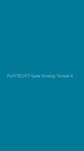 Tampilan Antarmuka Aplikasi Playtech77 Game Strategi Terbaik - 4