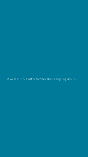 Tampilan Antarmuka Aplikasi Playtech777 Daftar Member Baru Langsung Bonus - 2