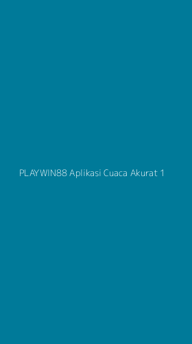 Tampilan Antarmuka Aplikasi Playwin88 Aplikasi Cuaca Akurat - 1