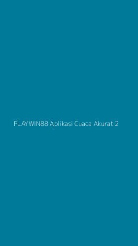 Tampilan Antarmuka Aplikasi Playwin88 Aplikasi Cuaca Akurat - 2
