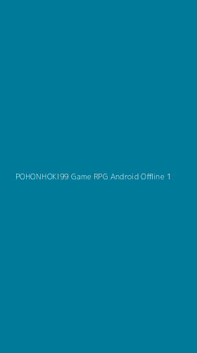 Tampilan Antarmuka Aplikasi Pohonhoki99 Game Rpg Android Offline - 1