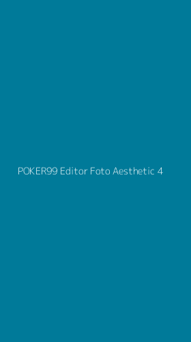 Tampilan Antarmuka Aplikasi Poker99 Editor Foto Aesthetic - 4