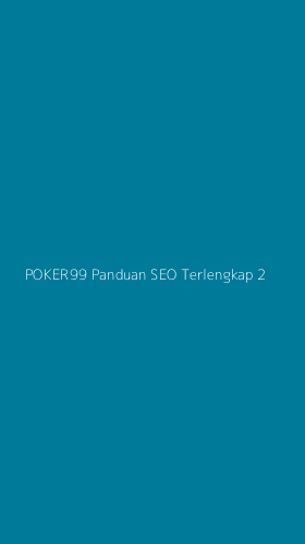Tampilan Antarmuka Aplikasi Poker99 Panduan Seo Terlengkap - 2