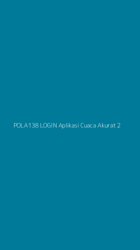 Tampilan Antarmuka Aplikasi Pola138 Login Aplikasi Cuaca Akurat - 2
